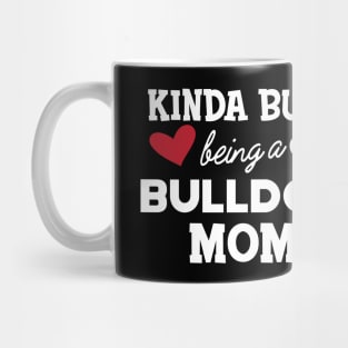 Bulldog - Kinda busy being a bulldog mom Mug